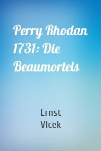 Perry Rhodan 1731: Die Beaumortels
