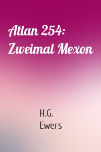 Atlan 254: Zweimal Mexon