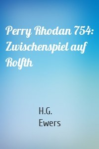 Perry Rhodan 754: Zwischenspiel auf Rolfth