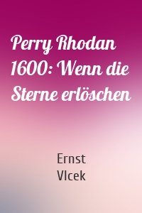 Perry Rhodan 1600: Wenn die Sterne erlöschen