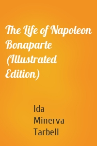The Life of Napoleon Bonaparte (Illustrated Edition)