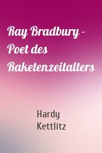 Ray Bradbury - Poet des Raketenzeitalters
