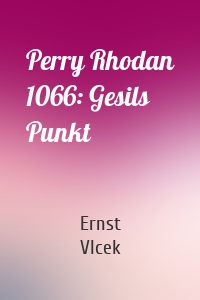 Perry Rhodan 1066: Gesils Punkt