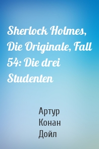 Sherlock Holmes, Die Originale, Fall 54: Die drei Studenten