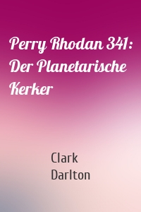 Perry Rhodan 341: Der Planetarische Kerker