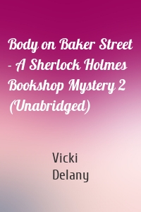 Body on Baker Street - A Sherlock Holmes Bookshop Mystery 2 (Unabridged)