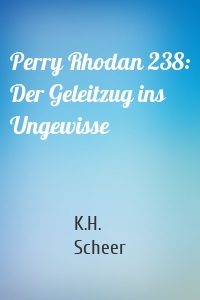 Perry Rhodan 238: Der Geleitzug ins Ungewisse