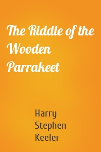 The Riddle of the Wooden Parrakeet