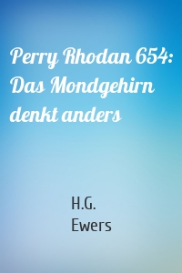 Perry Rhodan 654: Das Mondgehirn denkt anders