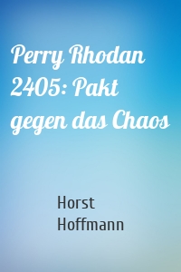 Perry Rhodan 2405: Pakt gegen das Chaos