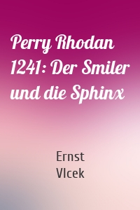 Perry Rhodan 1241: Der Smiler und die Sphinx