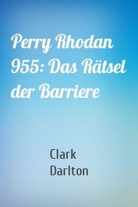 Perry Rhodan 955: Das Rätsel der Barriere