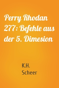 Perry Rhodan 277: Befehle aus der 5. Dimesion