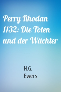 Perry Rhodan 1132: Die Toten und der Wächter