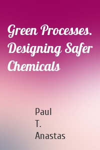 Green Processes. Designing Safer Chemicals