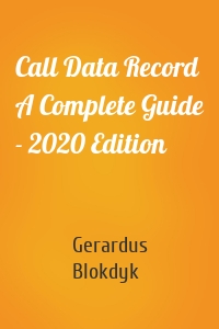 Call Data Record A Complete Guide - 2020 Edition