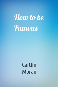 How to be Famous