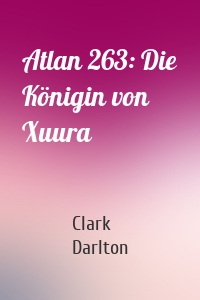 Atlan 263: Die Königin von Xuura