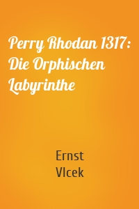 Perry Rhodan 1317: Die Orphischen Labyrinthe