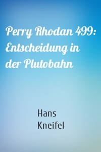 Perry Rhodan 499: Entscheidung in der Plutobahn