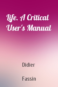 Life. A Critical User's Manual