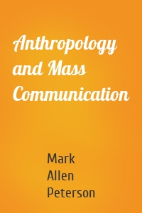 Anthropology and Mass Communication