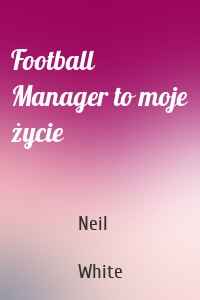 Football Manager to moje życie