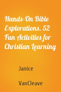 Hands-On Bible Explorations. 52 Fun Activities for Christian Learning