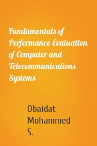 Fundamentals of Performance Evaluation of Computer and Telecommunications Systems
