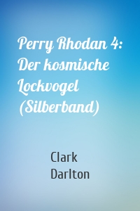 Perry Rhodan 4: Der kosmische Lockvogel (Silberband)