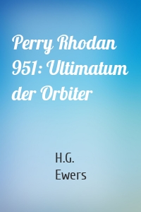Perry Rhodan 951: Ultimatum der Orbiter