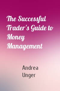 The Successful Trader's Guide to Money Management