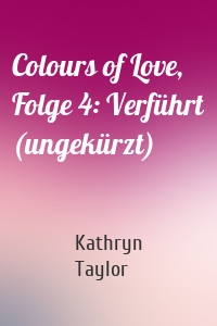 Colours of Love, Folge 4: Verführt (ungekürzt)