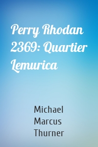 Perry Rhodan 2369: Quartier Lemurica