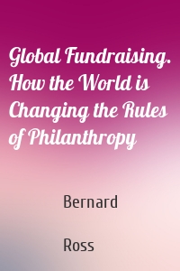 Global Fundraising. How the World is Changing the Rules of Philanthropy