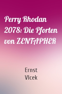 Perry Rhodan 2078: Die Pforten von ZENTAPHER