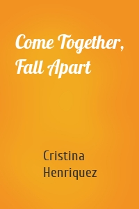 Come Together, Fall Apart
