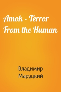 Amok - Terror From the Human