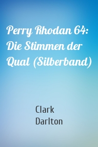 Perry Rhodan 64: Die Stimmen der Qual (Silberband)