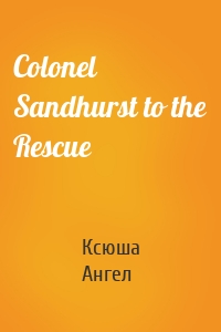 Colonel Sandhurst to the Rescue