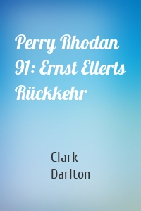 Perry Rhodan 91: Ernst Ellerts Rückkehr