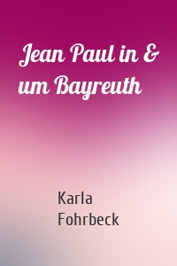 Jean Paul in & um Bayreuth