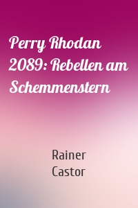 Perry Rhodan 2089: Rebellen am Schemmenstern