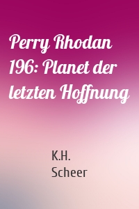 Perry Rhodan 196: Planet der letzten Hoffnung