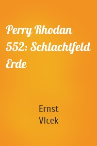 Perry Rhodan 552: Schlachtfeld Erde