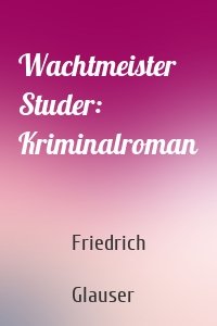 Wachtmeister Studer: Kriminalroman