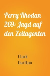 Perry Rhodan 269: Jagd auf den Zeitagenten