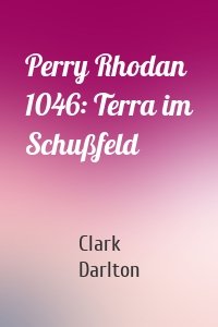 Perry Rhodan 1046: Terra im Schußfeld