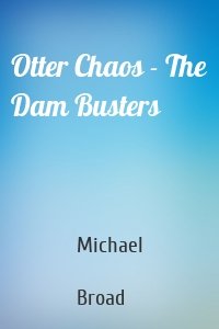 Otter Chaos - The Dam Busters