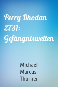 Perry Rhodan 2731: Gefängniswelten